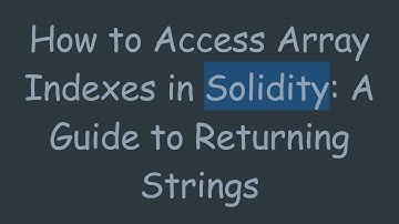 How to Access Array Indexes in Solidity: A Guide to Returning Strings
