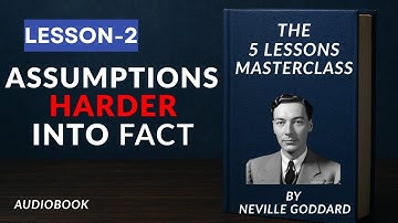 Neville Goddard – The 5 Lessons – Lesson 2 – Assumptions Harden into Fact
