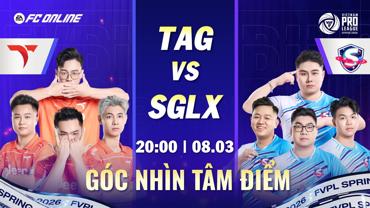 GÓC NHÌN TÂM ĐIỂM: TAG vs SGLX | 20:00 08/03 | FVPL SPRING 2026