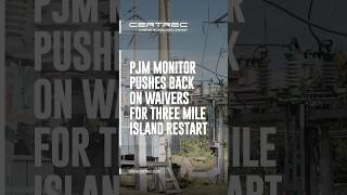 PJM MONITOR PUSHES BACK ON WAIVERS FOR THREE MILE ISLAND RESTART #nuclearenergy #pjm