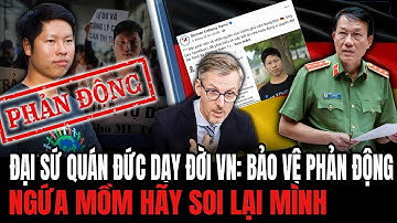 Đại Sứ Quán Đức Tại VN: Ngứa Mồm Bảo Vệ Phản Động Lưu Vong - Ai Cho Các Ông Quyền Đó  | Hiểu Rõ Hơn