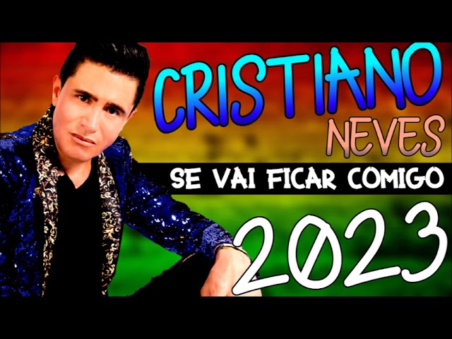 CRISTIANO NEVES 2023 SE VAI FICAR COMIGO OS GRANDES SUCESSOS class=