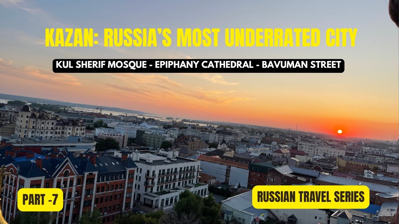 PART 7- Kazan: Russia’s Most Underrated City/ Kul sherif mosque /Bavuman Street/Epiphany cathedral