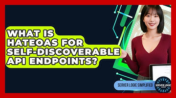 What Is HATEOAS For Self-discoverable API Endpoints? - Server Logic Simplified