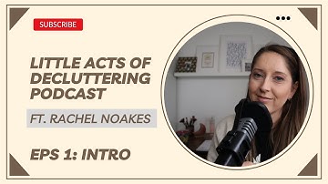 Little Acts Of Decluttering Podcast E1 introduction to the little acts of decluttering