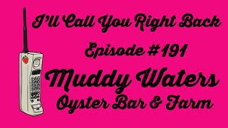 I'll Call You Right Back #191 - Muddy Waters Oyster Bar & Farm
