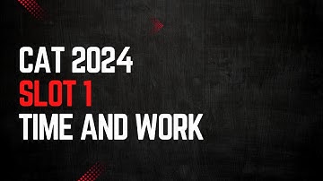 CAT 2024 Slot 1 | Time and Work