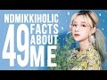 49 FACTS ABOUT ME | ndmikkiholic ♡