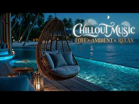 Deep Chillout Lounge - Luxury Downtempo Beats & Relaxing Ambient Music for Sunset Chill 2026