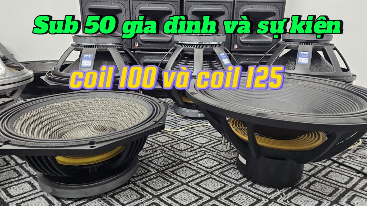 Chọn sub 50 gia đình và sự kiện hay và rẻ.Coil 100 và coil 125 uy lực.LH zalo:0971.088.499