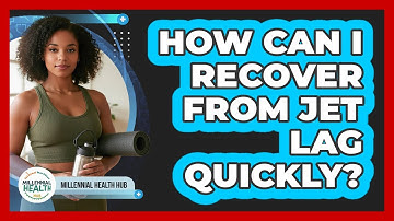 How Can I Recover From Jet Lag Quickly? - Millennial Health Hub