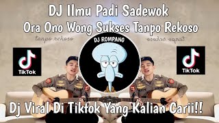 DJ ORA ONO WONG SUKSES TANPO REKOSO || DJ ILMU PADI SADEWOK VIRAL DITIKTOK YANG KALIAN CARII!!!