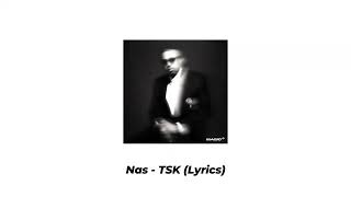 Nas - TSK (Lyrics)