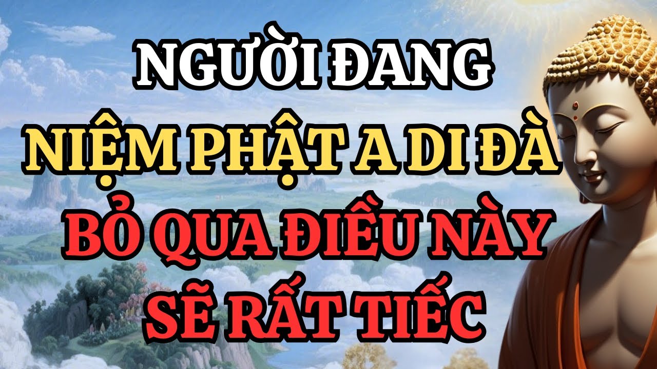 Người Niệm Phật A Di Đà Nếu Bỏ Qua Điều Này Sẽ Rất Đáng Tiếc