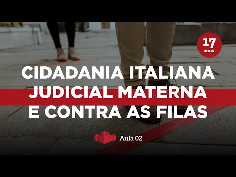 Aula 2: Cidadania italiana via judicial: materna e contra as filas dos Consulados