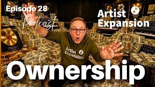 Artist Expansion Podcast Episode 28  "Ownership"