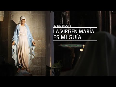 E.S. - D. Ángel Villaplana: La Virgen María es mi guía