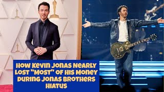 How Kevin Jonas Nearly Lost "Most" of His Money During Jonas Brothers Hiatus