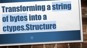 Transforming a string of bytes into a ctypes.Structure