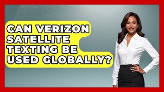 Can Verizon Satellite Texting Be Used Globally? | Customer Support Coach