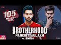 Brotherhood – Mankirt Aulakh ft. Singga | MixSingh | Sukh Sanghera | Latest Punjabi Songs 2018