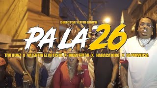 PA LA 26 (Video Oficial) - Haraca Kiko, Tivi Gunz, India Fresh, La Perversa, Valentin El Artista