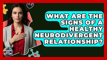 What Are The Signs Of A Healthy Neurodivergent Relationship? - Answers About Autism