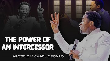 THE POWER OF AN INTERCESSOR || APOSTLE MICHAEL OROKPO