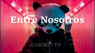 ENTRE NOSOTROS  (LETRA)   -   JUNIOR17 TV