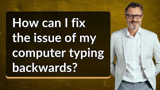 How can I fix the issue of my computer typing backwards?