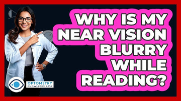 Why Is My Near Vision Blurry While Reading? - Optometry Knowledge Base