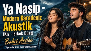 Ya Nasip - Modern Karadeniz Akustik (Kız - Erkek Düet)