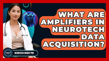 What Are Amplifiers In Neurotech Data Acquisition? - Neurotech Insight Pro
