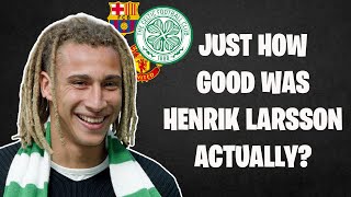 Just How GOOD Was Henrik Larsson Actually!?