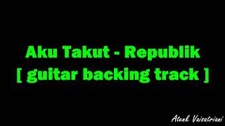 Video thumbnail of "Aku takut - Republik (guitar backing track)"