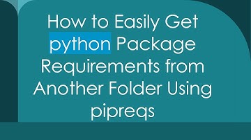 How to Easily Get python Package Requirements from Another Folder Using pipreqs