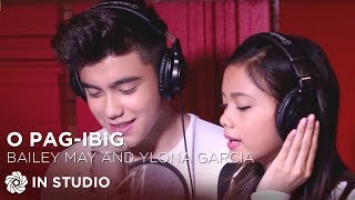 Bailey May and Ylona Garcia - O Pag-ibig (Official Recording Session with Lyrics)