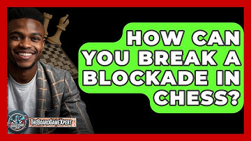 How Can You Break A Blockade In Chess? - The Board Game Xpert
