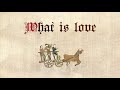 What Is Love (Medieval Style)