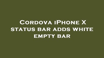 Cordova iPhone X status bar adds white empty bar