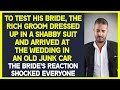 To test his bride, the rich groom dressed up in shabby suit and arrived at the wedding in an old car