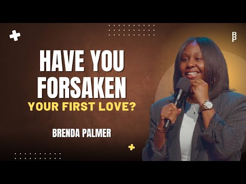 Have You Forsaken Your First Love? | Brenda Palmer | Centerpoint Church