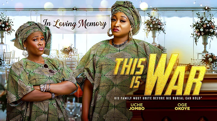 THIS IS WAR - Oge okoye/uche jombo - His family must unite before he can be buried