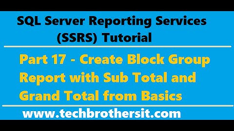 SSRS Tutorial 17 - Create Block Group Report with Sub Total and Grand Total from Basics