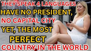 Life In Switzerland: A Country With NO PRESIDENT. NO CAPITAL CITY, Yet The Most Perfect In The World