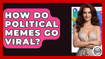 How Do Political Memes Go Viral? - Trend Unwrapper