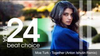 Moe Turk - Together {Anton Ishutin Remix}