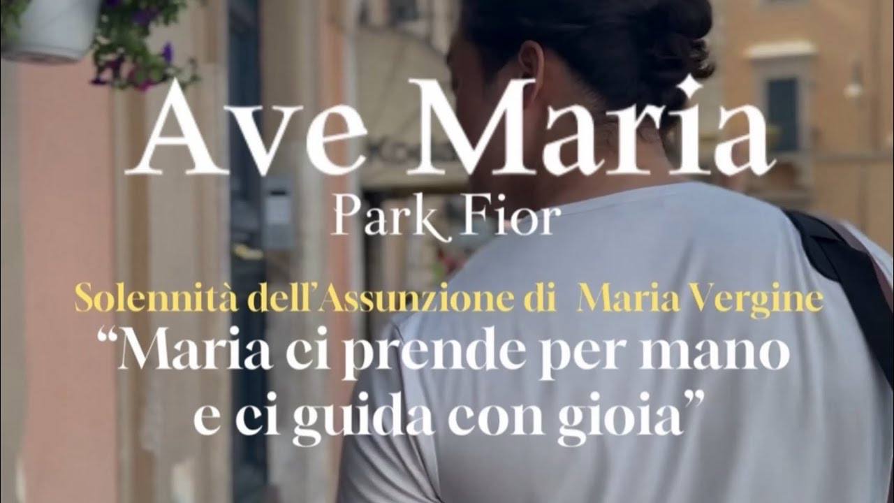 Ave Maria - Solemnity dell’Assunzione di Maria Vergine Ave Maria - Solemnity dell’Assunzione di Maria Vergine
