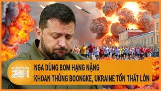 Điểm nóng quốc tế: Nga dùng bom hạng nặng khoan thủng boongke, Ukraine tổn thất lớn