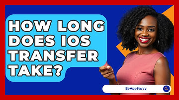 How Long Does iOS Transfer Take? - Be App Savvy